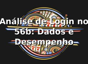 Análise de Login no 56b: Dados e Desempenho 📊