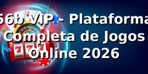 56b VIP - Plataforma Completa de Jogos Online 2026 🎰